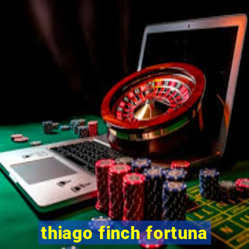 thiago finch fortuna